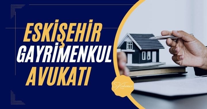 Eskişehir Gayrimenkul Avukatı