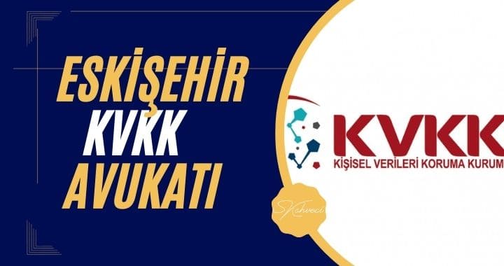 Eskişehir Kvkk Avukatı