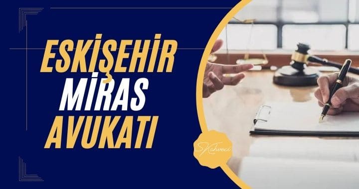 Eskişehir Miras Avukatı